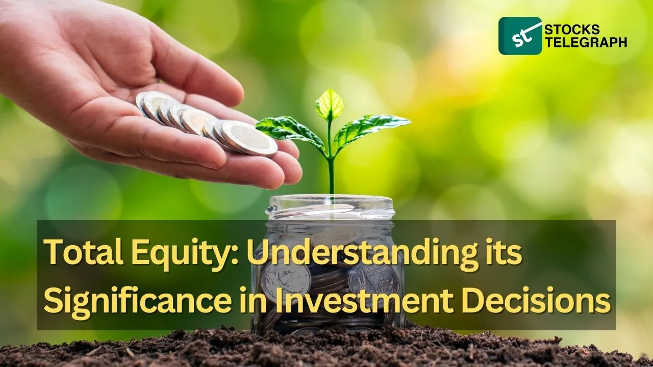 Total Equity Understanding its Significance in Investment Decisions