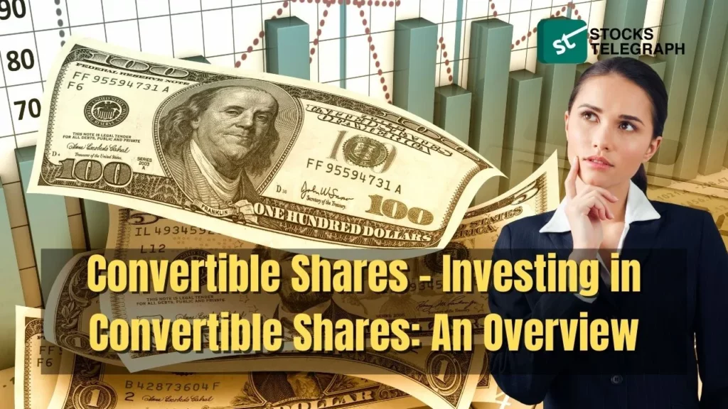 Convertible Shares - Investing in Convertible Shares An Overview