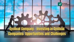 Cyclical Company - Investing in Cyclical Companies Opportunities and Challenges