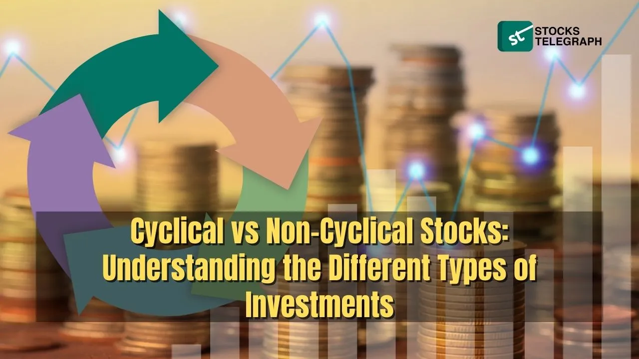 Cyclical vs Non Cyclical Stocks Understanding the Different Types of Investments