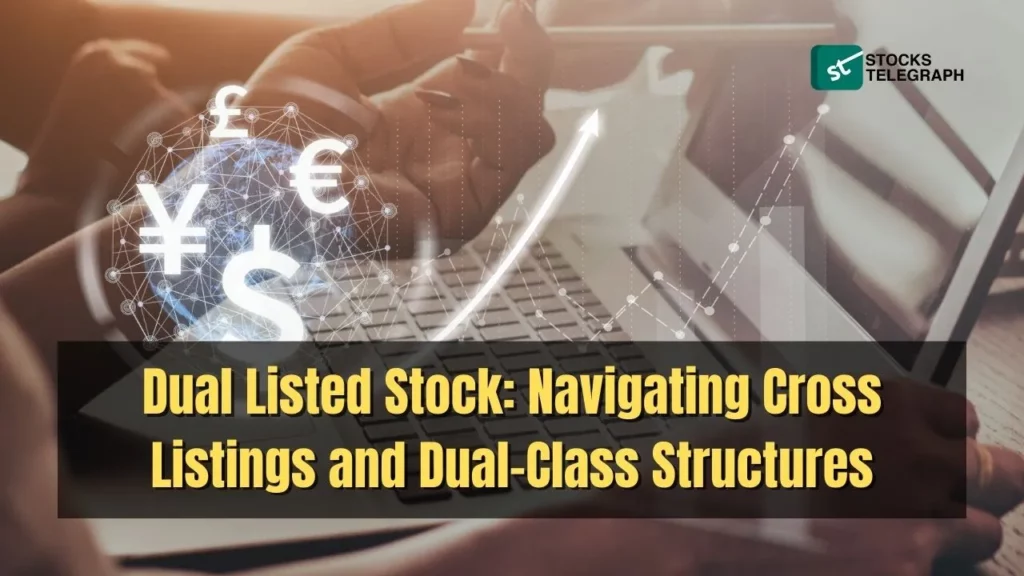 Dual Listed Stock Navigating Cross-Listings and Dual-Class Structures