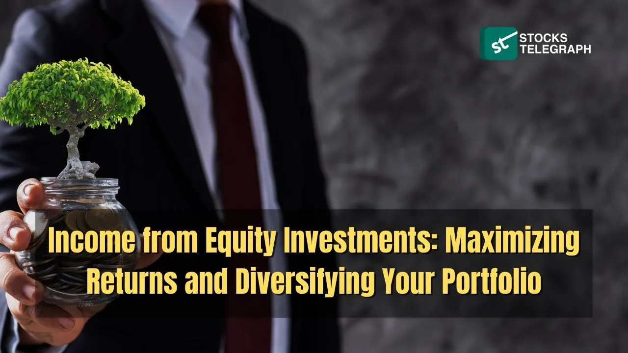 Income from Equity Investments Maximizing Returns and Diversifying Your Portfolio