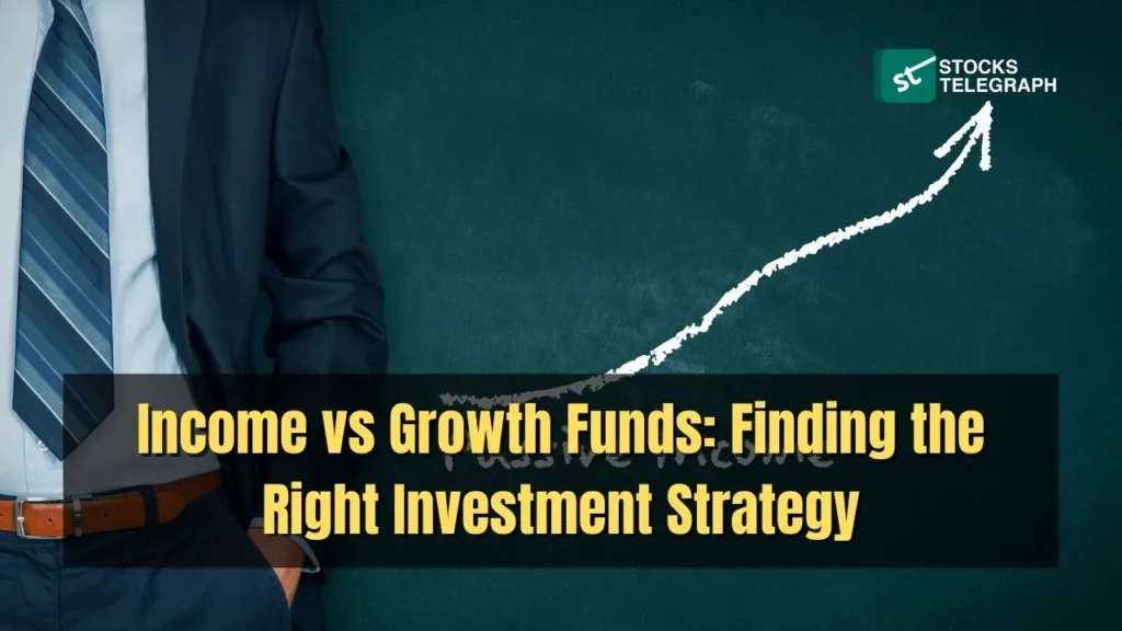 Income vs Growth Funds Finding the Right Investment Strategy