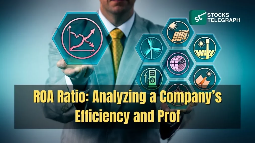 ROA Ratio Analyzing a Company’s Efficiency and Prof