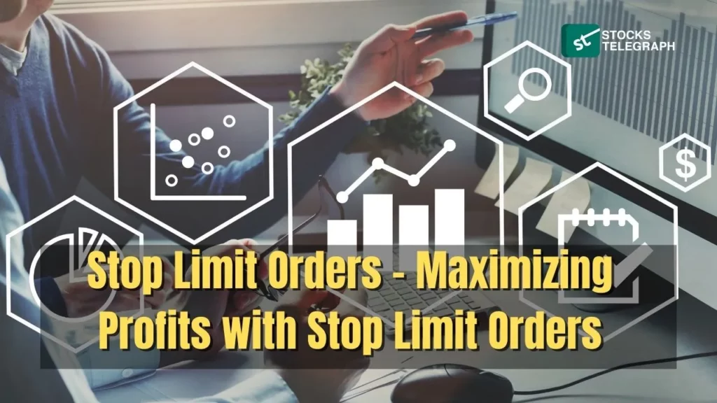 Stop Limit Orders - Maximizing Profits with Stop Limit Orders